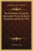 The Adventures of Captain Bonneville USA in the Rocky Mountains and the Far West