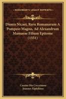 Dionis Nicaei, Reru Romanarum A Pompeio Magno, Ad Alexandrum Mamaeae Filium Epitome (1551)