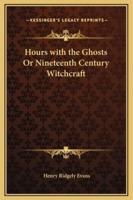 Hours With the Ghosts Or Nineteenth Century Witchcraft