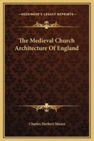 The Medieval Church Architecture Of England