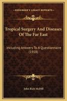 Tropical Surgery And Diseases Of The Far East