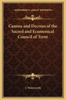 Canons and Decrees of the Sacred and Ecumenical Council of Trent