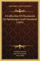 A Collection Of Documents On Spitzbergen And Greenland (1855)