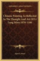 Chinese Painting As Reflected In The Thought And Art Of Li Lung Mien 1070-1106