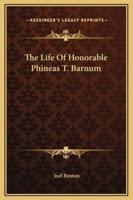 The Life Of Honorable Phineas T. Barnum