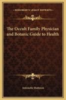 The Occult Family Physician and Botanic Guide to Health