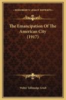 The Emancipation Of The American City (1917)