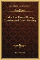 Health And Power Through Creation And Direct Healing