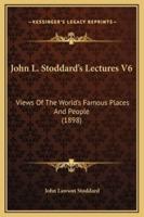 John L. Stoddard's Lectures V6