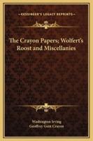The Crayon Papers; Wolfert's Roost and Miscellanies