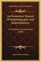 An Elementary Manual Of Radiotelegraphy And Radiotelephony