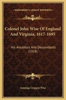 Colonel John Wise Of England And Virginia, 1617-1695