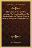 Adornment of the Spiritual Marriage; The Sparkling Stone; The Book of Supreme Truth and Seven Steps of the Ladder of Spiritual Love