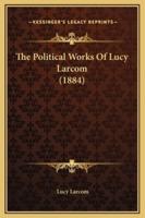 The Political Works Of Lucy Larcom (1884)