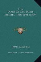 The Diary Of Mr. James Melvill, 1556-1601 (1829)