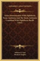 Active Immunization With Diphtheria Toxin-Antitoxin And The Toxin-Antitoxin Combined With Diphtheria Bacilli (1915)
