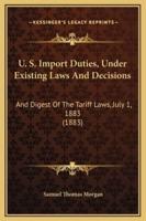 U. S. Import Duties, Under Existing Laws And Decisions