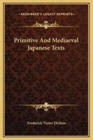 Primitive And Mediaeval Japanese Texts