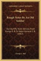 Rough Notes By An Old Soldier