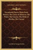 Occasional Pieces; Hints from Horace; The Curse of Minerva; The Waltz; The Giaour; The Bride of Abydos; The Corsair