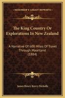 The King Country Or Explorations In New Zealand