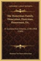 The Honeyman Family, Honeyman, Honyman, Hunneman, Etc.