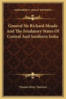 General Sir Richard Meade And The Feudatory States Of Central And Southern India