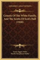Genesis Of The White Family, And The Scotts Of Scot's Hall (1920)