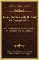 Letters To His Son By The Earl Of Chesterfield V1