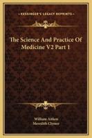 The Science And Practice Of Medicine V2 Part 1