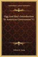 Ogg And Ray's Introduction To American Government V1