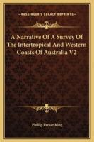 A Narrative Of A Survey Of The Intertropical And Western Coasts Of Australia V2