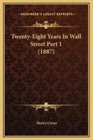 Twenty-Eight Years In Wall Street Part 1 (1887)