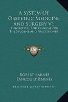 A System Of Obstetric Medicine And Surgery V1