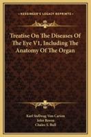 Treatise On The Diseases Of The Eye V1, Including The Anatomy Of The Organ