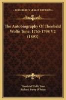 The Autobiography Of Theobald Wolfe Tone, 1763-1798 V2 (1893)