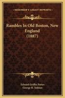 Rambles In Old Boston, New England (1887)