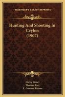 Hunting And Shooting In Ceylon (1907)