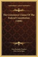 The Commerce Clause Of The Federal Constitution (1898)