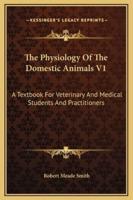 The Physiology Of The Domestic Animals V1