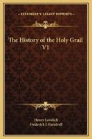 The History of the Holy Grail V1