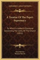 A Treatise Of The Pope's Supremacy