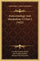 Endocrinology And Metabolism V3 Part 2 (1922)