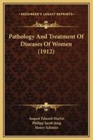 Pathology And Treatment Of Diseases Of Women (1912)