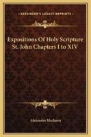 Expositions Of Holy Scripture St. John Chapters I to XIV