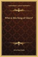 Who Is This King of Glory?