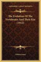 The Evolution Of The Vertebrates And Their Kin (1912)