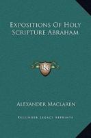 Expositions Of Holy Scripture Abraham