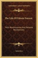 The Life Of Edwin Forrest.