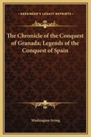 The Chronicle of the Conquest of Granada; Legends of the Conquest of Spain